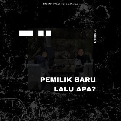 #28 Pemilik Baru, Lalu Apa? #28 Pemilik Baru, Lalu Apa?