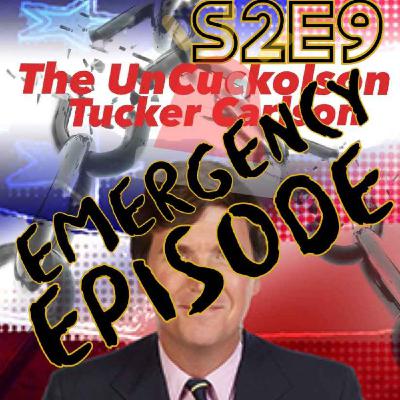 S2 E9 - EMERGENCY BROADCAST PODCAST - Tucker and Don are gone! S2 E9 - EMERGENCY BROADCAST PODCAST - Tucker and Don are gone!