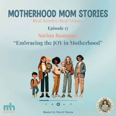 Mom Stories Series: Episode 17 - Embracing the Joy in Motherhood
