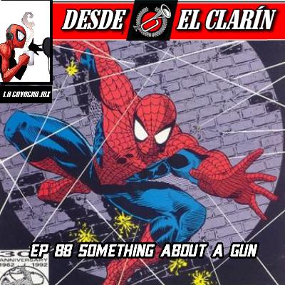 Desde El Clarín: Un Podcast Arácnido 88 - Something About a Gun