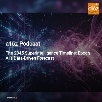 The 2045 Superintelligence Timeline — a16z Podcast: Data, Compute, and the Policy Clock