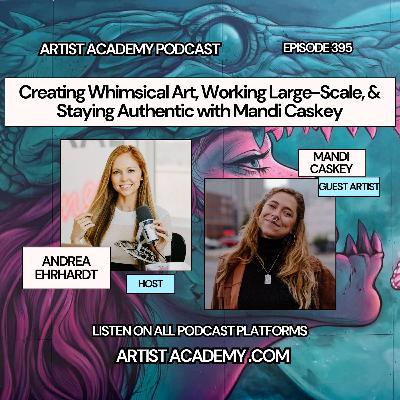 395. Creating Whimsical Art, Working Large-Scale, & Staying Authentic with Mandi Caskey