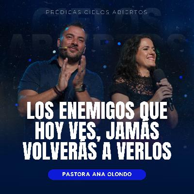 Los Enemigos Que Hoy Ves, Jamás Volverás A Verlos - Pastora Ana Olondo