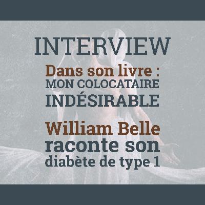 51. "Mon colocataire indésirable" : William Belle raconte son diabète de type 1 | Vivre le diabète