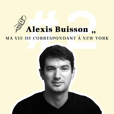 Alexis Buisson - Ma vie de correspondant à New York