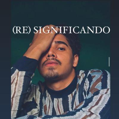 (RE)SIGNIFICANDO