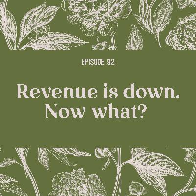 92 | Revenue is down. What now? 92 | Revenue is down. What now?