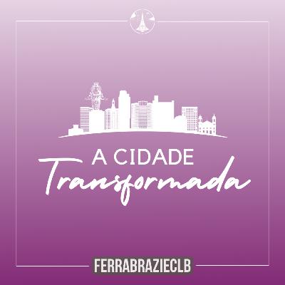 A Cidade Transformada | Nosso Culto