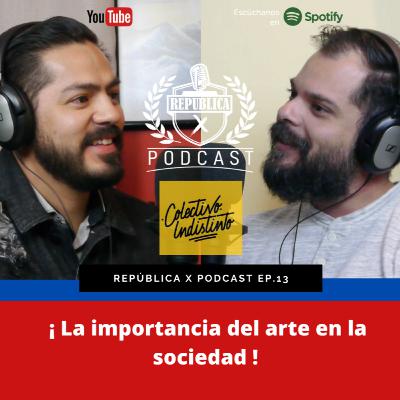 EP. 13 LA IMPORTANCIA DEL ARTE EN LA SOCIEDAD FT ALEJANDRO MIER-COLECTIVO INDISTINTO