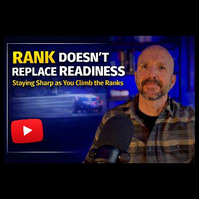 Rank Doesn’t Replace Readiness | Staying Sharp as You Climb the Ranks