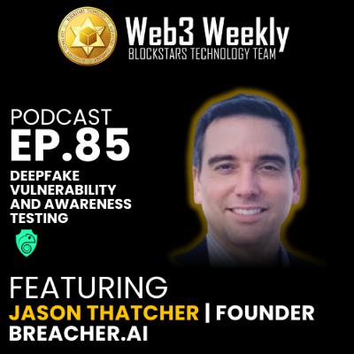 Blockstars Web3 Weekly Podcast Ep.85 Deepfake Vulnerability, Awareness Testing & AI Featuring Jason Thatcher