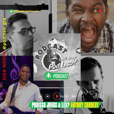 ✅ Podcast - Podisso? Juvas & Lex com Antony Carbert