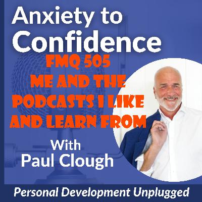 FMQ 505 Me and the Podcasts I like and Learn From