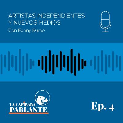 La Capibara Parlante - Ep 4 - Artistas Independientes y Nuevos Medios