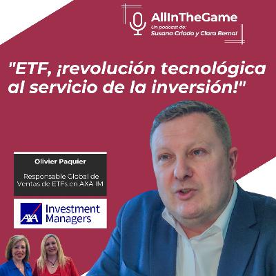 Olivier Paquier, Responsable de Ventas de ETFs en AXA IM: "ETF, ¡revolución tecnológica al servicio de la inversión!"