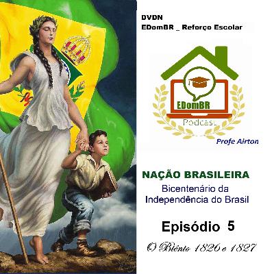 DVDN/EDomBR_RF _ NAÇÃO BRASILEIRA _ Bicentenário da Independência _ Episódio 5 _ Biênio 1826 e 1827