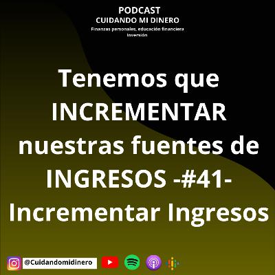 Tenemos que INCREMENTAR nuestras fuentes de INGRESOS -#41- Incrementar Ingresos Tenemos que INCREMENTAR nuestras fuentes de INGRESOS -#41- Incrementar Ingresos