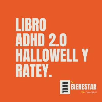 Analizando el libro ADHD 2.0 de Hallowell y Ratey. T1 /EP3 "TDAH EN BIENESTAR" Analizando el libro ADHD 2.0 de Hallowell y Ratey. T1 /EP3 "TDAH EN BIENESTAR"