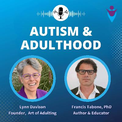 Autism & Adulthood: Dr. Francis Tabone on Supported Decision-Making, Life Skills & Meaningful Work
