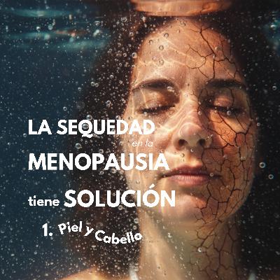 La sequedad en la menopausia tiene solución – Parte 1: Piel y cabello La sequedad en la menopausia tiene solución – Parte 1: Piel y cabello