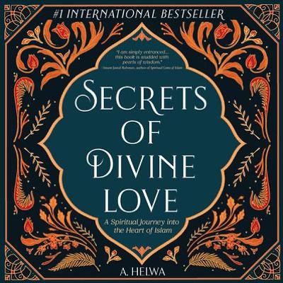 #060: Secrets of Divine Love: A Spiritual Journey into the Heart of Islam w/ A. Helwa