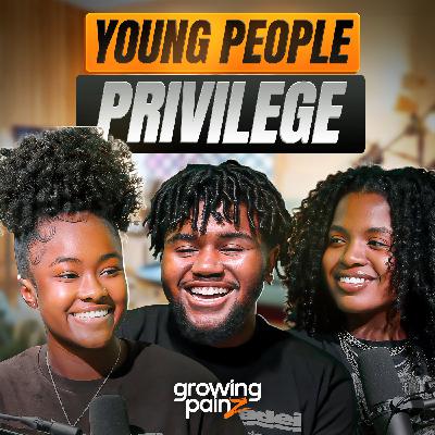 Young People Privilege: How To Maximize Your Youth | Growing Painz
