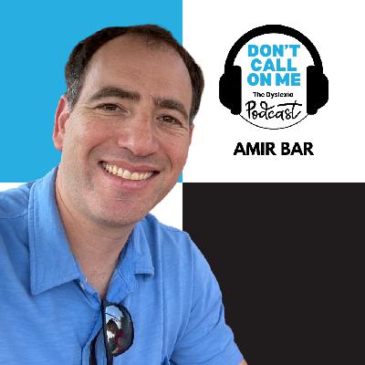 Transforming Dyslexia Support Through Technology with Amir Bar| Dont Call On Me, The Dyslexia Podcast Ep. 33 Transforming Dyslexia Support Through Technology with Amir Bar| Dont Call On Me, The Dyslexia Podcast Ep. 33
