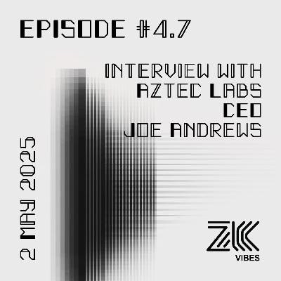 Episode 4.7. Interview with Aztec Labs CEO Joe Andrews
