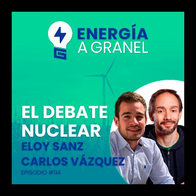 «El Futuro de la nuclear en España», con Carlos Vázquez-Rodríguez y Eloy Sanz #114 «El Futuro de la nuclear en España», con Carlos Vázquez-Rodríguez y Eloy Sanz #114