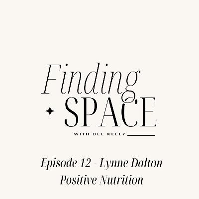 Episode 12 - Lynne Dalton Positive Nutrition