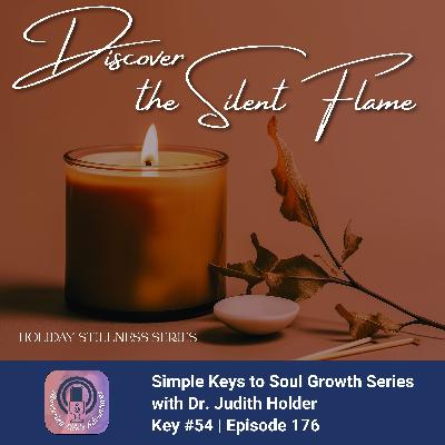 Keys to Soul Progress 176: Holiday Stillness Series – Discover the Silent Flame: Finding Stillness in the Holiday Season with Dr. Judith