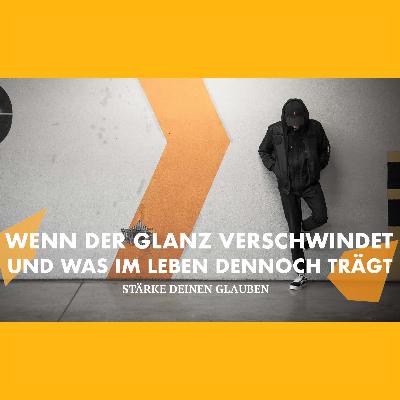 Wenn der Glanz verschwindet & was im Leben dennoch trägt (1) | Stärke deinen Glauben | Ulf Bastian Wenn der Glanz verschwindet & was im Leben dennoch trägt (1) | Stärke deinen Glauben | Ulf Bastian