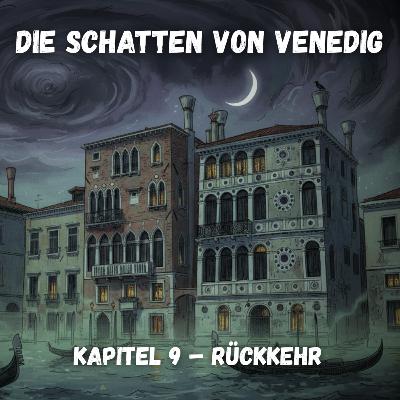 Die Schatten von Venedig - Kapitel 9 - Rückkehr Die Schatten von Venedig - Kapitel 9 - Rückkehr