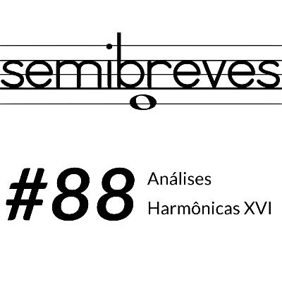 #88 Análises Harmônicas XVI
