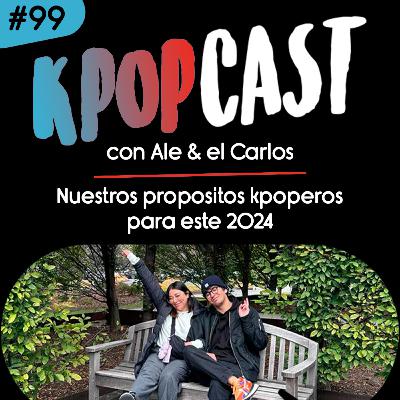 Ep.99 - Nuestros propositos kpoperos para este 2024
