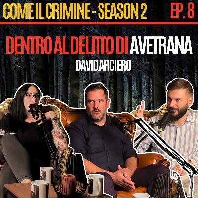 Come il Crimine - S2 - Episodio 8: Avetrana, Arce e Garlasco: storia di 3 delitti. Con David Arciero.