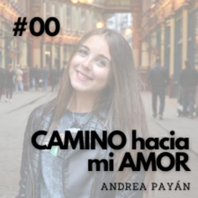 #00 - ¡Te doy la bienvenida a Camino hacia mi Amor!