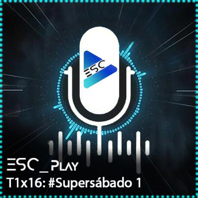 ESCPlay - T1x16 - #Supersábado 1