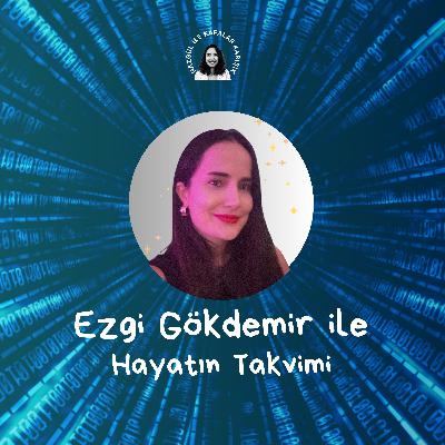 Ezgi Gökdemir ile Hayatın Takvimi Ezgi Gökdemir ile Hayatın Takvimi