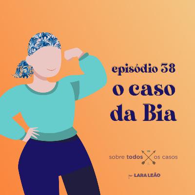 Episódio #38 o caso da Bia