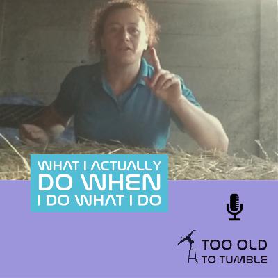 Ep 22 - What I actually do when I do what I do (it's not what you think!) Ep 22 - What I actually do when I do what I do (it's not what you think!)