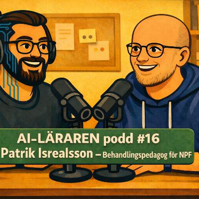 AI-Läraren Podd #16 Patrik Israelsson - Behandlingspedagog för NPF