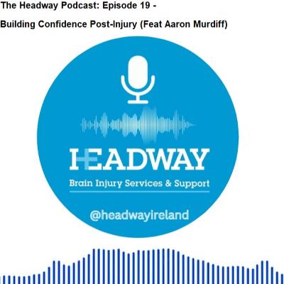 The Headway Podcast: Episode 19 – Building Confidence Post-Injury (feat Aaron Murdiff)