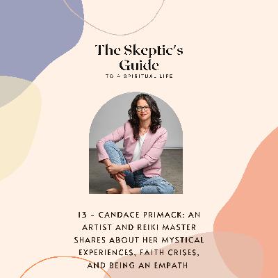 Candace Primack: an Artist and Reiki Master shares about her Mystical Experiences, Faith Crises, and Being an Empath Candace Primack: an Artist and Reiki Master shares about her Mystical Experiences, Faith Crises, and Being an Empath