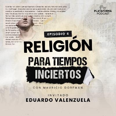 Religión Para Tiempos Inciertos con Eduardo Valenzuela