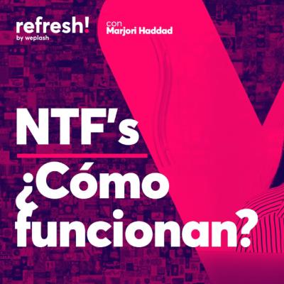 07 | ¿Qué son NFTs? ¿Para qué sirven? ¿Cómo puedo aprovecharlos?