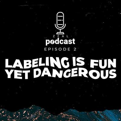 Ep 2. Labeling Is Fun yet Dangerous Ep 2. Labeling Is Fun yet Dangerous