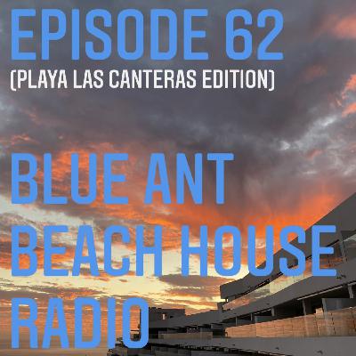 Episode 62: #62 BlueAnt Beach House Radio (LAS CANTERAS EDITION)