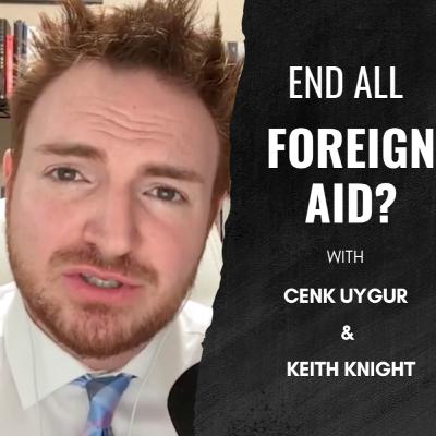 Debate: End All Foreign Aid? Cenk Uygur and Keith Knight