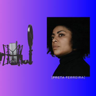 #11 - Cultura, liberdade e Inovação | Preta Ferreira